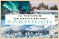 9 Best Babymoon Destinations in Winter