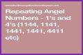 
Repeating Angel Numbers - 4's and 1's  (4411, 4141, 1414, 1144 etc)
